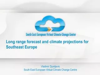 Long range forecast and climate projections for Southeast Europe