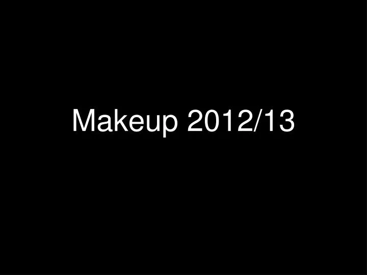 makeup 2012 13
