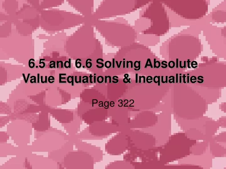 6 5 and 6 6 solving absolute value equations inequalities