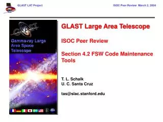 GLAST Large Area Telescope ISOC Peer Review Section 4.2 FSW Code Maintenance Tools T. L. Schalk