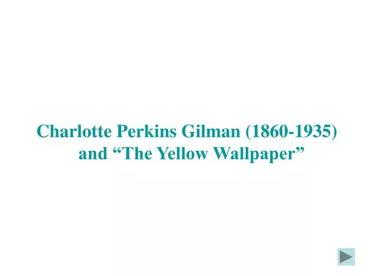 charlotte perkins gilman 1860 1935 and the yellow wallpaper