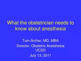 What the obstetrician needs to know about anesthesia