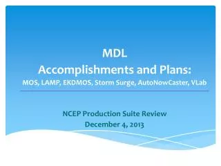 MDL Accomplishments and Plans: MOS, LAMP, EKDMOS, Storm Surge, AutoNowCaster , VLab