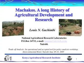 Machakos. A long History of Agricultural Development and Research Louis N. Gachimbi