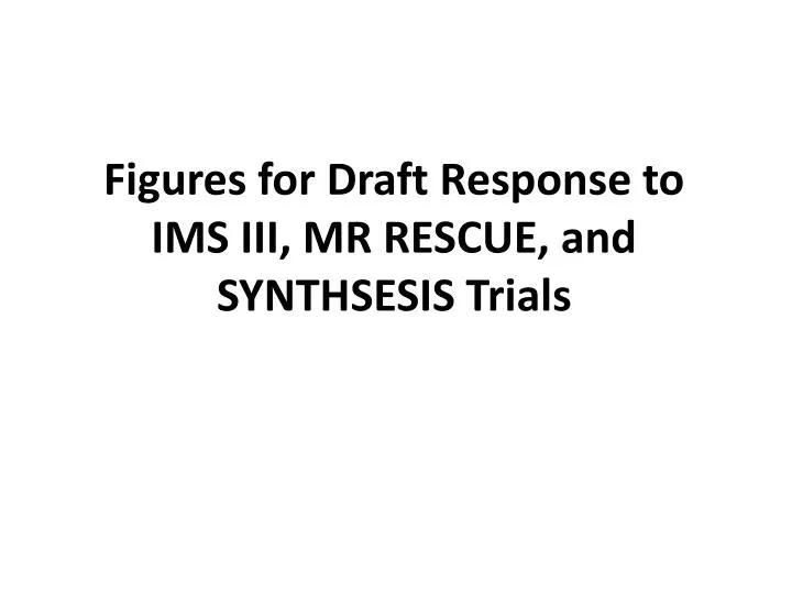 figures for draft response to ims iii mr rescue and synthsesis trials