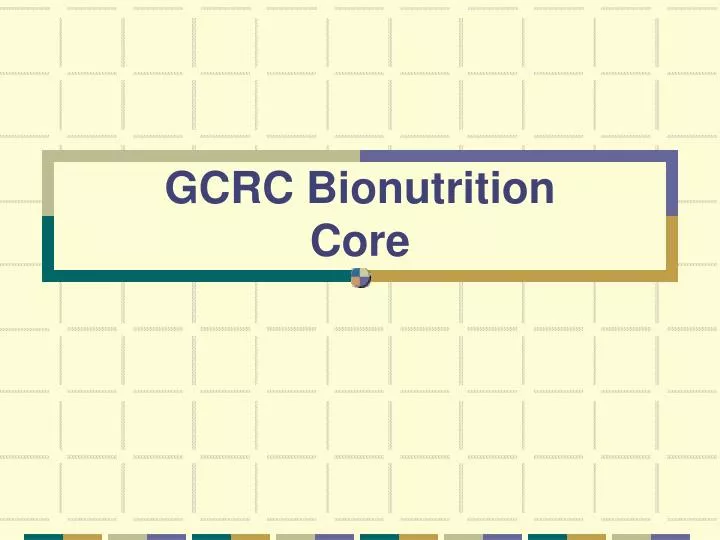 gcrc bionutrition core