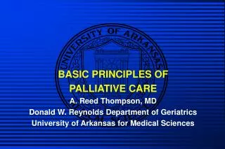 BASIC PRINCIPLES OF PALLIATIVE CARE A. Reed Thompson, MD