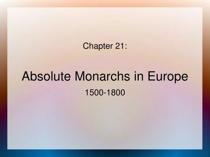 chapter 21 absolute monarchs in europe 1500 1800