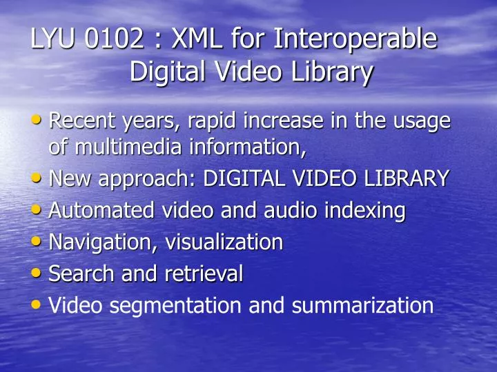 lyu 0102 xml for interoperable digital video library