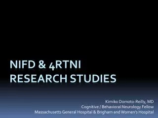 NIFD &amp; 4RTNI research studies
