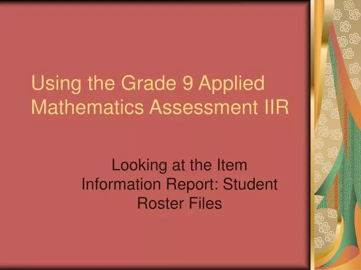 using the grade 9 applied mathematics assessment iir