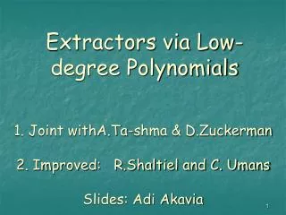 1. Joint withA.Ta-shma &amp; D.Zuckerman 2. Improved: R.Shaltiel and C. Umans Slides: Adi Akavia