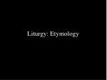 Liturgy: Etymology - slide 1