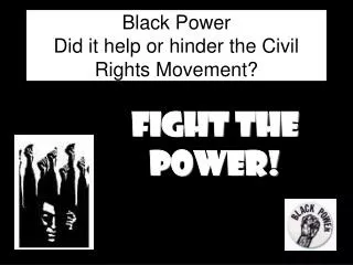 Black Power Did it help or hinder the Civil Rights Movement?