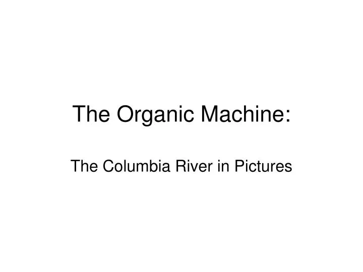 the organic machine