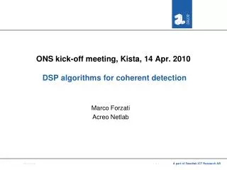 ONS kick-off meeting, Kista, 14 Apr. 2010 DSP algorithms for coherent detection