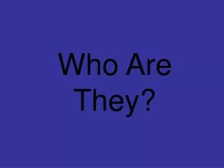 Who Are They?