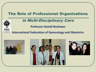 The Role of Professional Organisations in Multi-Disciplinary Care Professor Hamid Rushwan