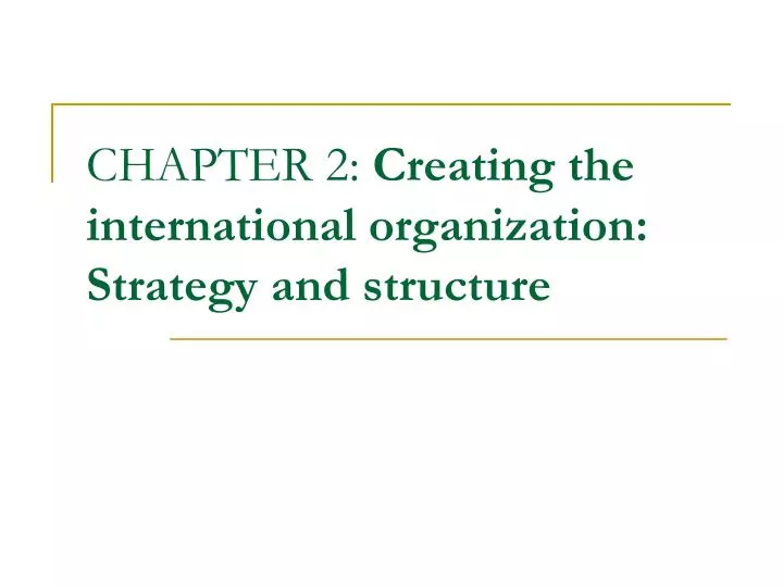 chapter 2 creating the international organization strategy and structure