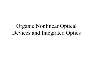 Organic Nonlinear Optical Devices and Integrated Optics