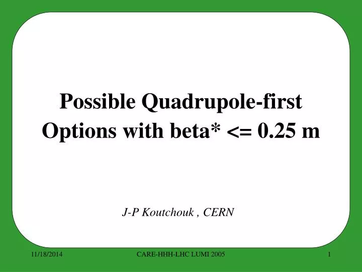possible quadrupole first options with beta 0 25 m