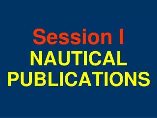 Session I NAUTICAL PUBLICATIONS