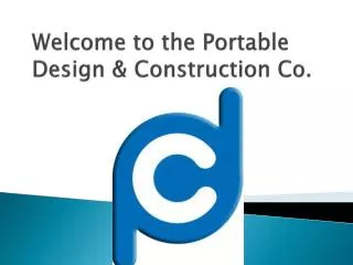 Welcome to the Portable Design &amp; Construction Co.