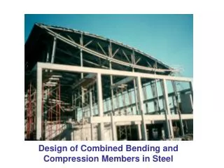 Design of Combined Bending and Compression Members in Steel