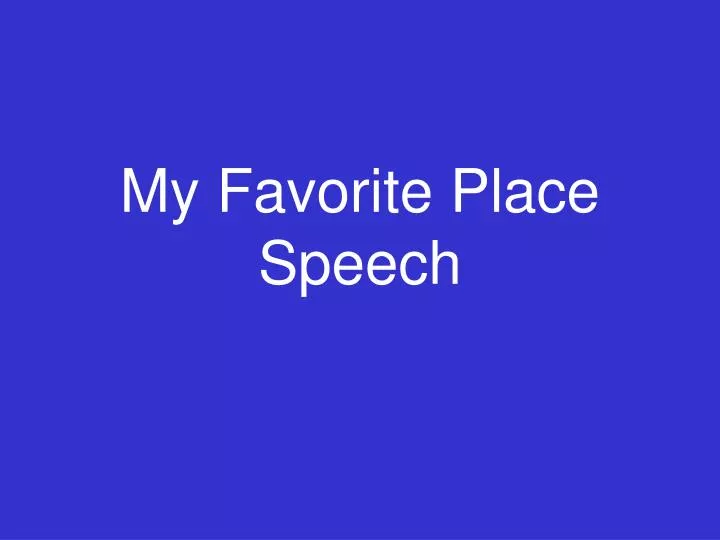 my favorite place speech