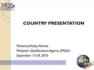 COUNTRY PRESENTATION Mohamad Azley Ahmad Malaysian Qualifications Agency (MQA)