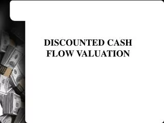 DISCOUNTED CASH FLOW VALUATION