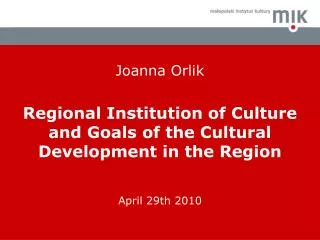 Joanna Orlik Regional Institution of Culture and Goals of the Cultural Development in the Region