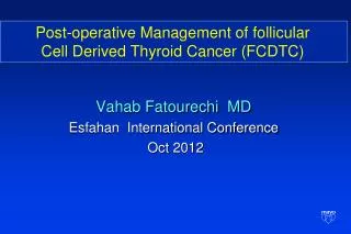 Post-operative Management of follicular Cell Derived Thyroid Cancer (FCDTC)