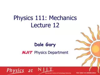 Physics 1 11 : Mechanics Lecture 12