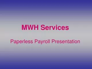 MWH Services Paperless Payroll Presentation