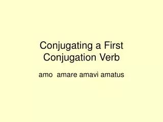 Conjugating a First Conjugation Verb