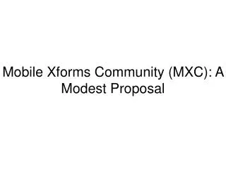 Mobile Xforms Community (MXC): A Modest Proposal