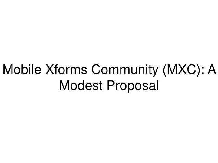 mobile xforms community mxc a modest proposal