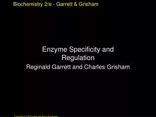 Enzyme Specificity and Regulation Reginald Garrett and Charles Grisham