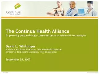 The Continua Health Alliance Empowering people through connected personal telehealth technologies