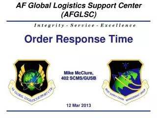 Order Response Time Mike McClure, 402 SCMS/GUSB
