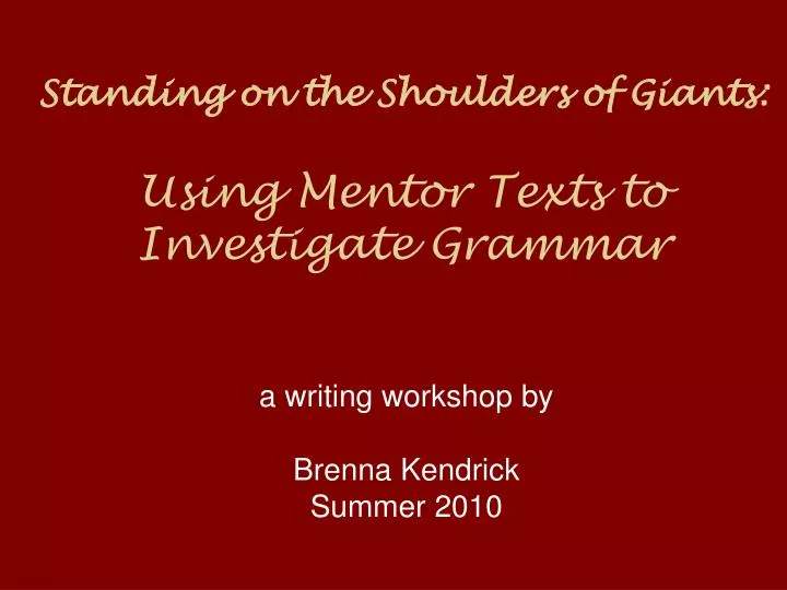 standing on the shoulders of giants using mentor texts to investigate grammar