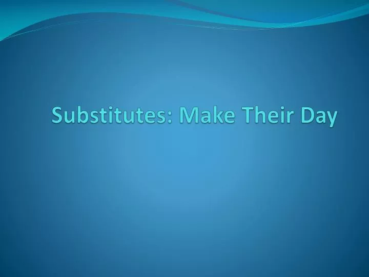 substitutes make their day