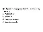 Q.1 Speed of mega project can be increased by using .. Automation Software Latest computers - slide 1