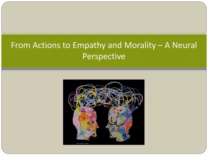 from actions to empathy and morality a neural perspective
