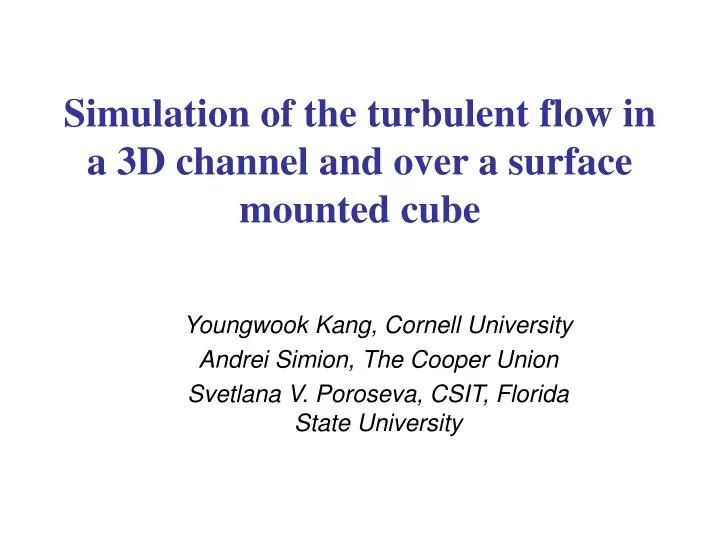 simulation of the turbulent flow in a 3d channel and over a surface mounted cube