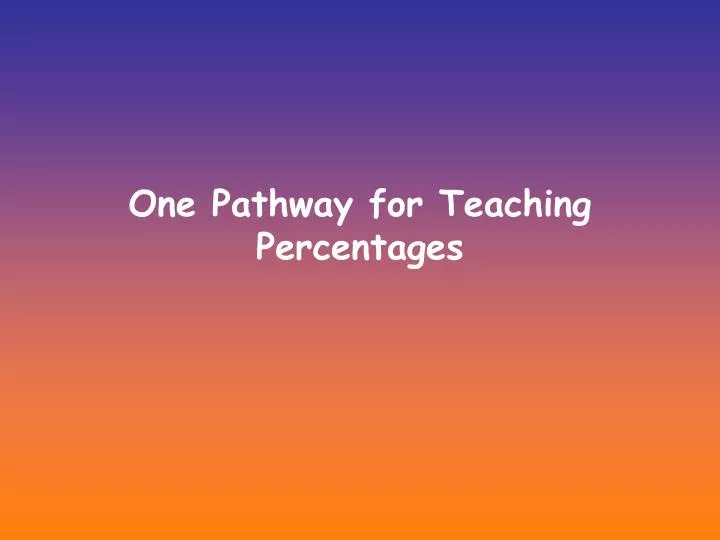 one pathway for teaching percentages