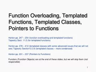 Function O verloading , T emplated F unctions , Templated C lasses , Pointers to Functions