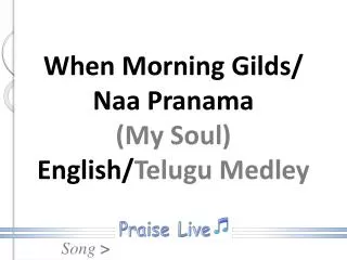 When Morning Gilds/ Naa Pranama (My Soul) English/ Telugu Medley