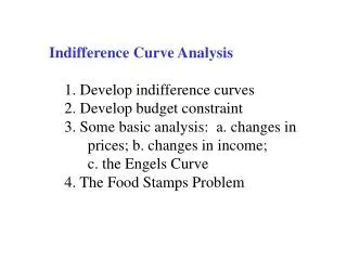 Indifference Curve Analysis 1. Develop indifference curves 2. Develop budget constraint